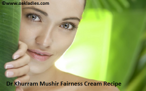Dr Khurram Mushir Fairness Cream Recipe